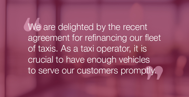 “We are delighted by the recent agreement for refinancing our fleet of taxis. As a taxi operator, it is crucial to have enough vehicles to serve our customers promptly."