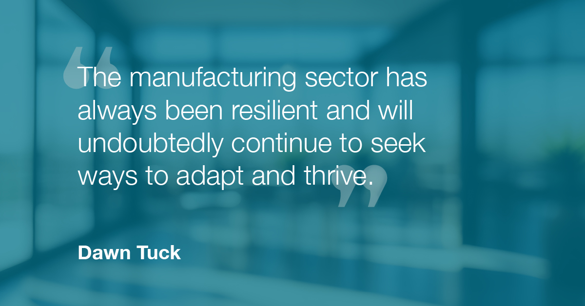 "The manufacturing sector has always been resilient and will undoubtedly continue to seek ways to adapt and thrive."
